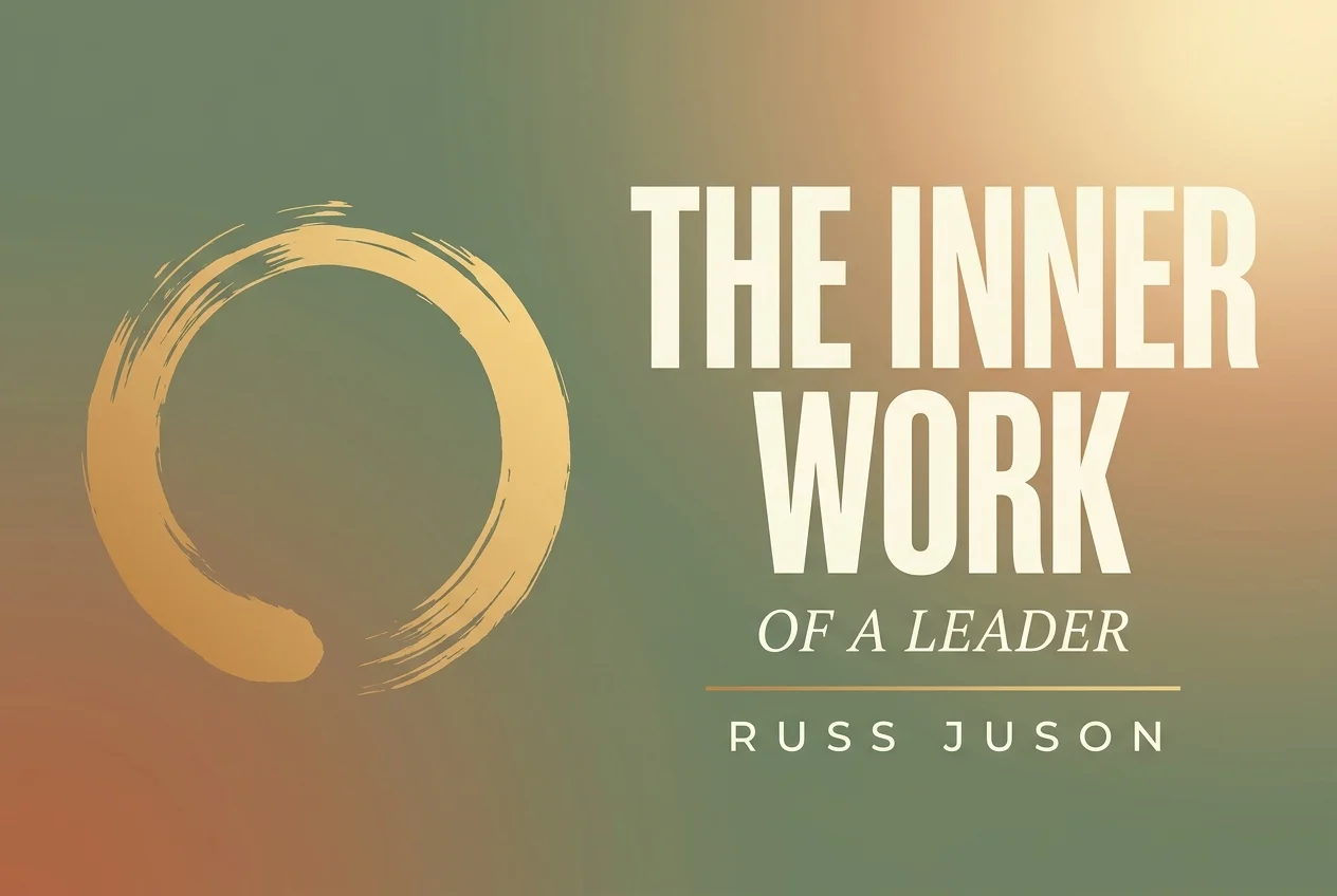The Inner Work of a Leader — Russ Juson