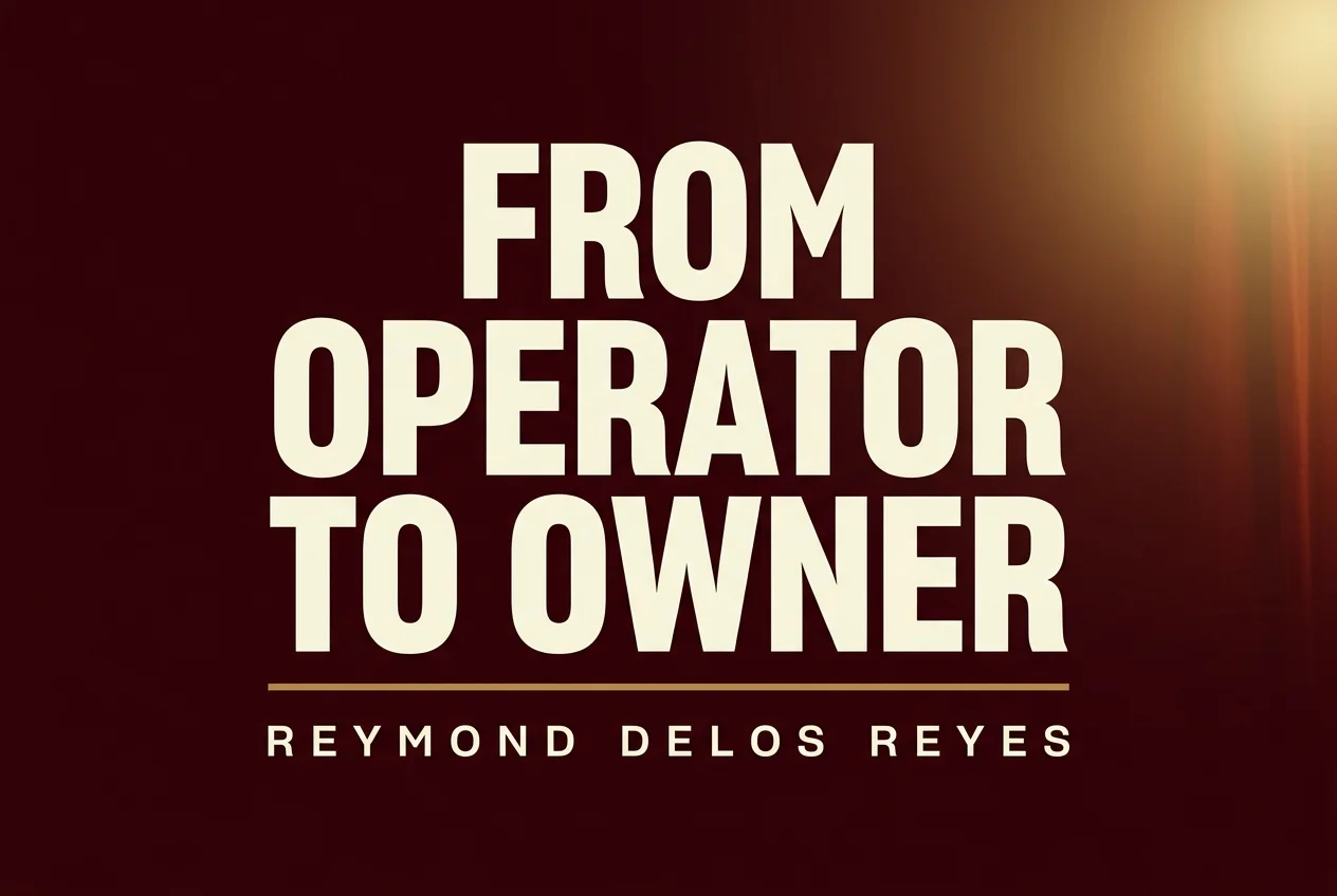 From Operator to Owner — Reymond Delos Reyes